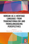 Korean as a Heritage Language from Transnational and Translanguaging Perspectives by Hyesun Cho, Kwangok Song, 9781032130149