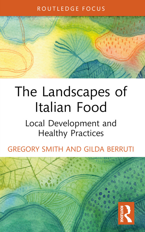 The Landscapes of Italian Food (Local Development and Healthy Practices) - 9781032247274 by Gregory Smith, Gilda Berruti, 9781032247274