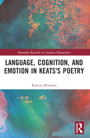 Language, Cognition, and Emotion in Keats's Poetry by Katrina Brannon, 9781032230924