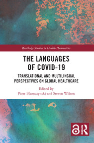 The Languages of COVID-19 (Translational and Multilingual Perspectives on Global Healthcare) by Piotr Blumczynski, Steven Wilson, 9781032213248