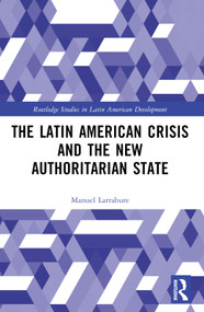 The Latin American Crisis and the New Authoritarian State by Manuel Larrabure, 9780367740405