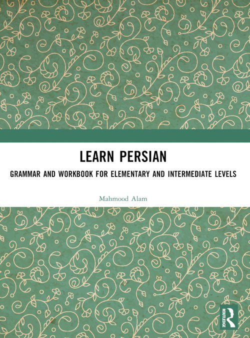Learn Persian (Grammar and Workbook for Elementary and Intermediate Levels) by Mahmood Alam, 9781032382142