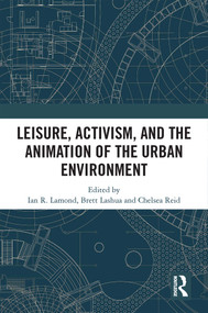 Leisure, Activism, and the Animation of the Urban Environment by I R Lamond, Brett Lashua, Chelsea Reid, 9781032358109