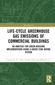 Life-Cycle Greenhouse Gas Emissions of Commercial Buildings (An Analysis for Green-Building Implementation Using A Green Star Rating System) by Cuong N. N. Tran, Vivian W. Y. Tam, Khoa N. Le, 9780367651756