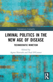 Liminal Politics in the New Age of Disease (Technocratic Mimetism) by Agnes Horvath, Paul O'Connor, 9781032208183