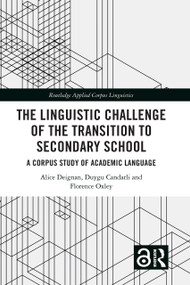 The Linguistic Challenge of the Transition to Secondary School (A Corpus Study of Academic Language) by Alice Deignan, Duygu Candarli, Florence Oxley, 9780367534226