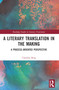 A Literary Translation in the Making (A Process-Oriented Perspective) by Claudine Borg, 9780367714437