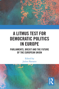 A Litmus Test for Democratic Politics in Europe (Parliaments, Brexit and the Future of the European Union) by Julien Navarro, 9781032399584