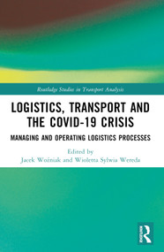 Logistics, Transport and the COVID-19 Crisis (Managing and Operating Logistics Processes) by Jacek Woźniak, Wioletta Sylwia Wereda, Bogdan Nogalski, 9781032259352