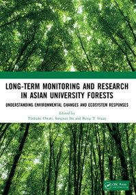 Long-Term Monitoring and Research in Asian University Forests (Understanding Environmental Changes and Ecosystem Responses) by Toshiaki Owari, Sangjun Im, Biing T. Guan, 9781032172408