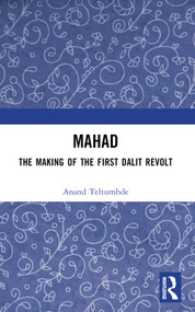 MAHAD: The Making of the First Dalit Revolt by Anand Teltumbde, 9781032364926