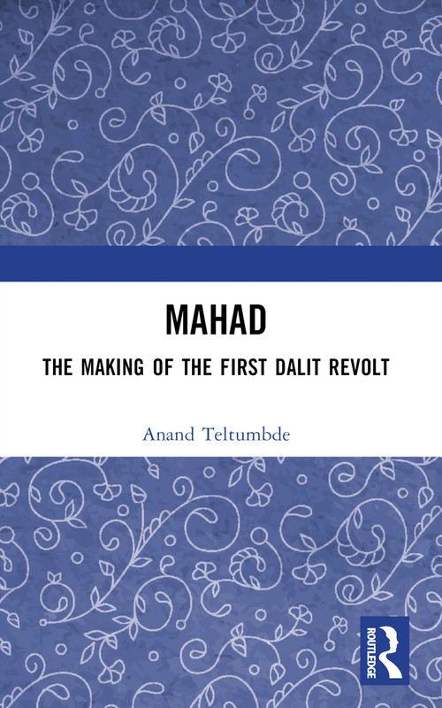MAHAD: The Making of the First Dalit Revolt by Anand Teltumbde, 9781032364926