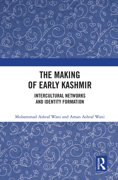 The Making of Early Kashmir (Intercultural Networks and Identity Formation) - 9781032435220 by Muhammad Ashraf Wani, Aman Ashraf Wani, 9781032435220