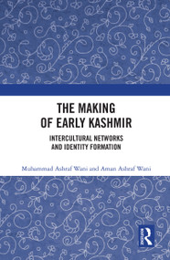 The Making of Early Kashmir (Intercultural Networks and Identity Formation) - 9781032435220 by Muhammad Ashraf Wani, Aman Ashraf Wani, 9781032435220