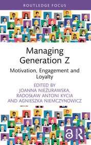 Managing Generation Z (Motivation, Engagement and Loyalty) - 9781032406091 by Agnieszka Niemczynowicz, Radosław Antoni Kycia, Joanna Nieżurawska, 9781032406091
