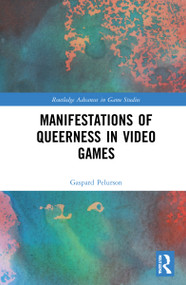 Manifestations of Queerness in Video Games by Gaspard Pelurson, 9781032311579