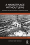 A Marketplace Without Jews (Aryanization and the Final Solution in Southeastern Europe) by Rory Yeomans, 9781032767444