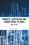 Markets, Capitalism and Urban Space in India (Right to Sell) by Anirban Acharya, 9781032281131