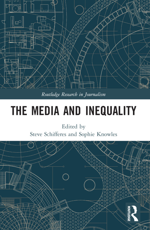The Media and Inequality by Steve Schifferes, Sophie Knowles, 9780367611750