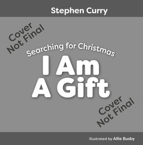 I Am A Gift (Searching for Christmas) by Stephen Curry, Stephen Curry, 9798990549104