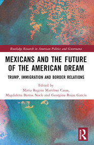 Mexicans and the Future of the American Dream (Trump, Immigration and Border Relations) by Maria Regina Martínez Casas, Magdalena Barros Nock, Georgina Rojas García, 9781032315775