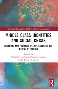 Middle Class Identities and Social Crisis (Cultural and Political Perspectives on the ‘Global Rebellion') by Alejandro Grimson, Menara Guizardi, Silvina Merenson, 9781032331898