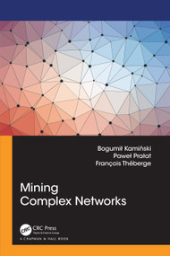 Mining Complex Networks by Bogumił Kamiński, Paweł Prałat, François Théberge, 9781032112053