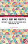Money, Debt and Politics (The Bank of Lisbon and the Portuguese Liberal Revolution of 1820) by José Luís Cardoso, 9781032409733