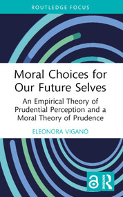 Moral Choices for Our Future Selves (An Empirical Theory of Prudential Perception and a Moral Theory of Prudence) - 9780367640958 by Eleonora Viganò, 9780367640958