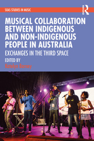 Musical Collaboration Between Indigenous and Non-Indigenous People in Australia (Exchanges in The Third Space) by Katelyn Barney, 9781032265063