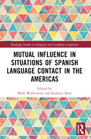 Mutual Influence in Situations of Spanish Language Contact in the Americas by Mark Waltermire, Kathryn Bove, 9780367651312