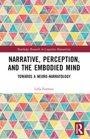 Narrative, Perception, and the Embodied Mind (Towards a Neuro-narratology) by Lilla Farmasi, 9781032152769