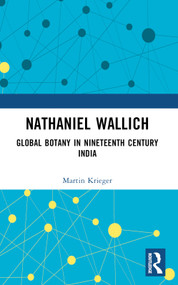 Nathaniel Wallich (Global Botany in Nineteenth Century India) by Martin Krieger, 9781032377124