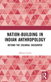 Nation-Building in Indian Anthropology (Beyond the Colonial Encounter) by Abhijit Guha, 9781032377254