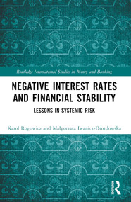 Negative Interest Rates and Financial Stability (Lessons in Systemic Risk) by Karol Rogowicz, Małgorzata Iwanicz-Drozdowska, 9781032319506