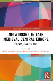 Networking in Late Medieval Central Europe (Friends, Families, Foes) by Beata Możejko, Anna Orłowska, Leslie Carr-Riegel, 9781032244228