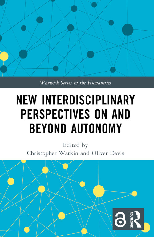 New Interdisciplinary Perspectives On and Beyond Autonomy by Christopher Watkin, Oliver Davis, 9781032364094