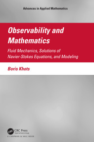 Observability and Mathematics (Fluid Mechanics, Solutions of Navier-Stokes Equations, and Modeling) by Boris Khots, 9781032118567