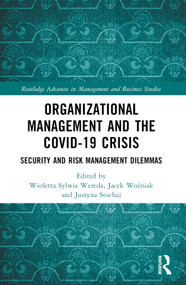 Organizational Management and the COVID-19 Crisis (Security and Risk Management Dilemmas) by Wioletta Sylwia Wereda, Jacek Woźniak, Justyna Stochaj, 9781032259338