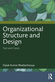 Organizational Structure and Design (Text and Cases) by Dipak Kumar Bhattacharyya, 9781032818474