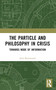 The Particle and Philosophy in Crisis (Towards Mode of Information) by Anil Rajimwale, 9781032364964