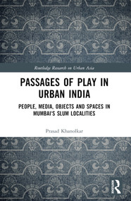 Passages of Play in Urban India (People, Media, Objects and Spaces in Mumbai's Slum Localities) - 9780367509224 by Prasad Khanolkar, 9780367509224