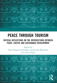 Peace Through Tourism (Critical Reflections on the Intersections between Peace, Justice and Sustainable Development) by Freya Higgins-Desbiolles, Lynda-Ann Blanchard, Yoko Urbain, 9781032290188