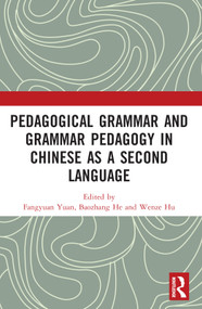Pedagogical Grammar and Grammar Pedagogy in Chinese as a Second Language by Fangyuan Yuan, Baozhang He, Wenze Hu, 9780367752453