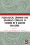 Pedagogical Grammar and Grammar Pedagogy in Chinese as a Second Language by Fangyuan Yuan, Baozhang He, Wenze Hu, 9780367752453