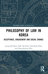 Philosophy of Law in Korea (Acceptance, Engagement and Social Change) by Jeong-Oh Kim, Hak Tai Kim, Joon-Seok Park, Dong-Ryong Shin, 9780367741792