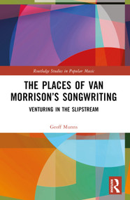 The Places of Van Morrison's Songwriting (Venturing in the Slipstream) - 9781032253954 by Geoff Munns, 9781032253954