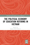 The Political Economy of Education Reforms in Vietnam by Minh Quang Nguyen, James Albright, 9781032155777
