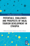 Potentials, Challenges and Prospects of Halal Tourism Development in Ethiopia by Mohammed Jemal Ahmed, Atilla Akbaba, 9781032409047