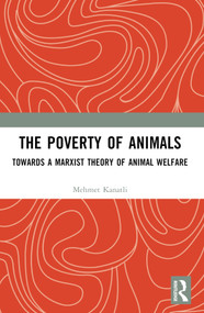 The Poverty of Animals (Towards a Marxist Theory of Animal Welfare) by Mehmet Kanatli, 9781032407289